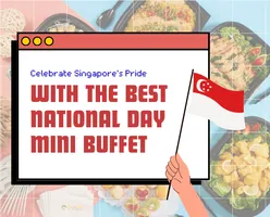 Celebrate Singapore's Pride with the Best National Day Mini Buffet